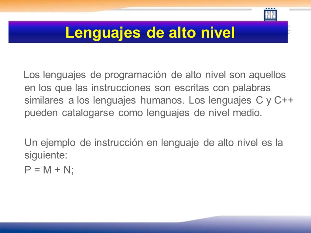 Lenguajes de alto nivel Los lenguajes de programación de alto nivel son aquellos en